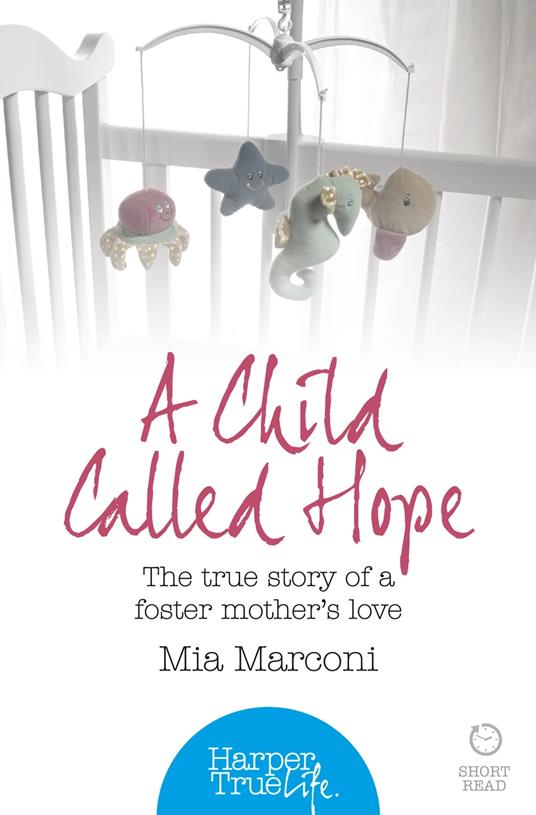 A Child Called Hope: The true story of a foster mother’s love (HarperTrue Life – A Short Read)