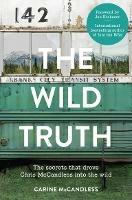 The Wild Truth: The Secrets That Drove Chris Mccandless into the Wild - Carine McCandless - cover