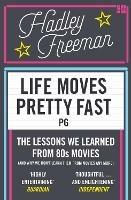 Life Moves Pretty Fast: The Lessons We Learned from Eighties Movies (and Why We Don't Learn Them from Movies Any More) - Hadley Freeman - cover