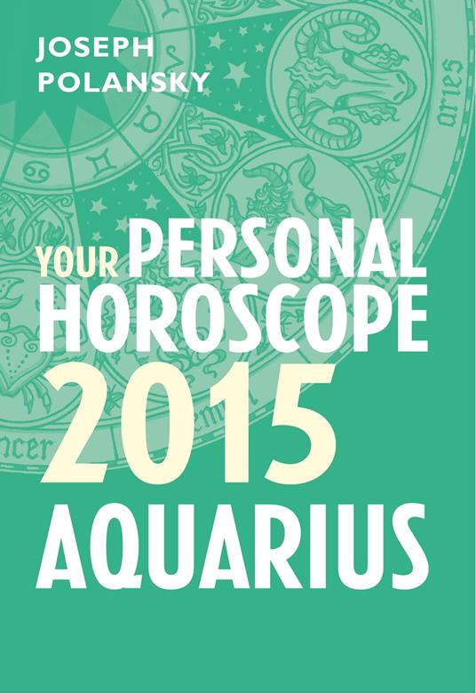 Aquarius 2015: Your Personal Horoscope