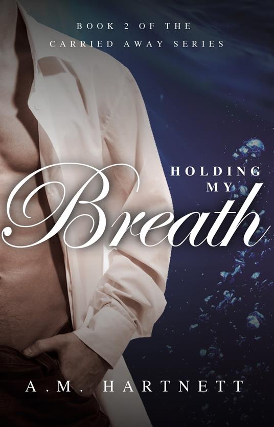 Holding My Breath (Carried Away, Book 2)