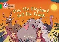 How The Elephant Got His Trunk: Band 05/Green - Lou Kuenzler - cover
