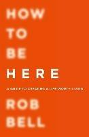 How To Be Here - Rob Bell - cover