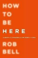 How To Be Here - Rob Bell - cover