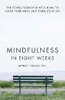 Mindfulness in Eight Weeks: The Revolutionary 8 Week Plan to Clear Your Mind and Calm Your Life - Michael Chaskalson - cover