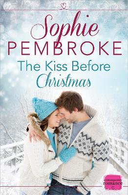 The Kiss Before Christmas: A Christmas Romance Novella - Sophie Pembroke - cover