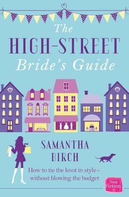 The High-Street Bride’s Guide: How to Plan Your Perfect Wedding on a Budget - Samantha Birch - cover