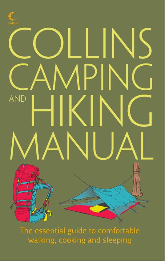 Collins Complete Hiking and Camping Manual: The essential guide to comfortable walking, cooking and sleeping