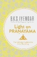 Light on Pranayama: The Definitive Guide to the Art of Breathing - B.K.S. Iyengar - cover