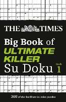 The Times Big Book of Ultimate Killer Su Doku: 360 of the Deadliest Su Doku Puzzles - The Times Mind Games - cover