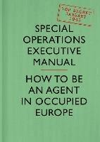 SOE Manual: How to be an Agent in Occupied Europe - Special Operations Executive - cover
