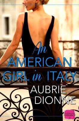 An American Girl in Italy: Harperimpulse Contemporary Romance - Aubrie Dionne - cover