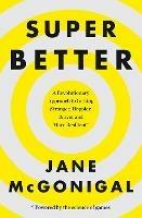 SuperBetter: How a Gameful Life Can Make You Stronger, Happier, Braver and More Resilient