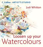 Loosen Up Your Watercolours (Collins Artist’s Studio)