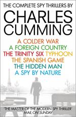The Complete Spy Thrillers: A Colder War, A Foreign Country, The Trinity Six, Typhoon, The Spanish Game, The Hidden Man and A Spy by Nature