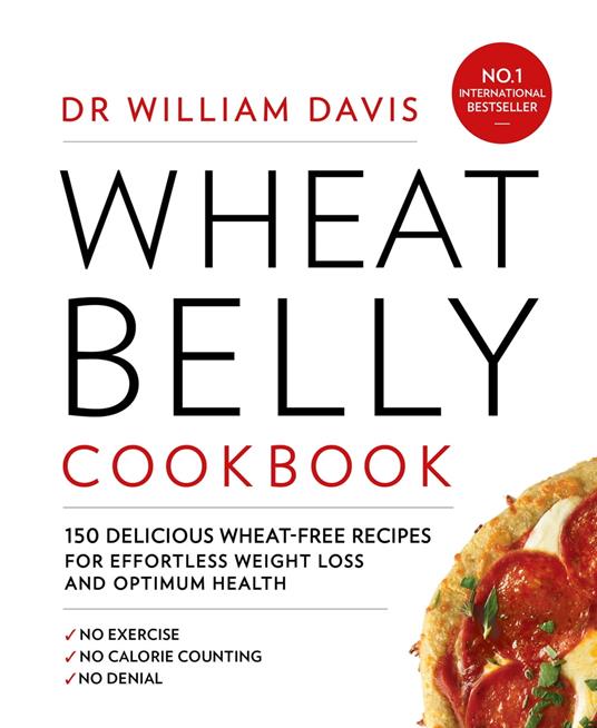 Wheat Belly Cookbook: 150 delicious wheat-free recipes for effortless weight loss and optimum health