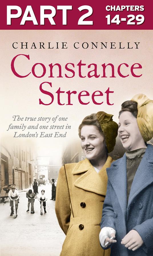 Constance Street: Part 2 of 3: The true story of one family and one street in London’s East End