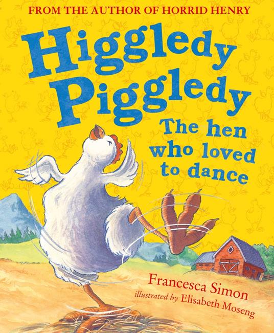 Higgledy Piggledy the Hen Who Loved to Dance - Francesca Simon,Elisabeth Moseng - ebook