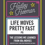 Life Moves Pretty Fast: The lessons we learned from eighties movies (and why we don't learn them from movies any more)