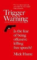 Trigger Warning: Is the Fear of Being Offensive Killing Free Speech? - Mick Hume - cover