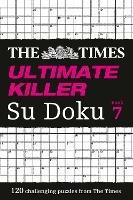 The Times Ultimate Killer Su Doku Book 7: 120 Challenging Puzzles from the Times - The Times Mind Games - cover