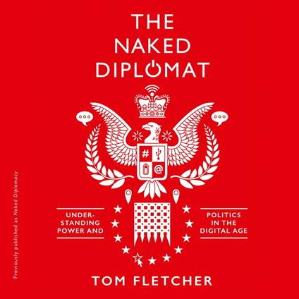 Naked Diplomacy: Power and Statecraft in the Digital Age