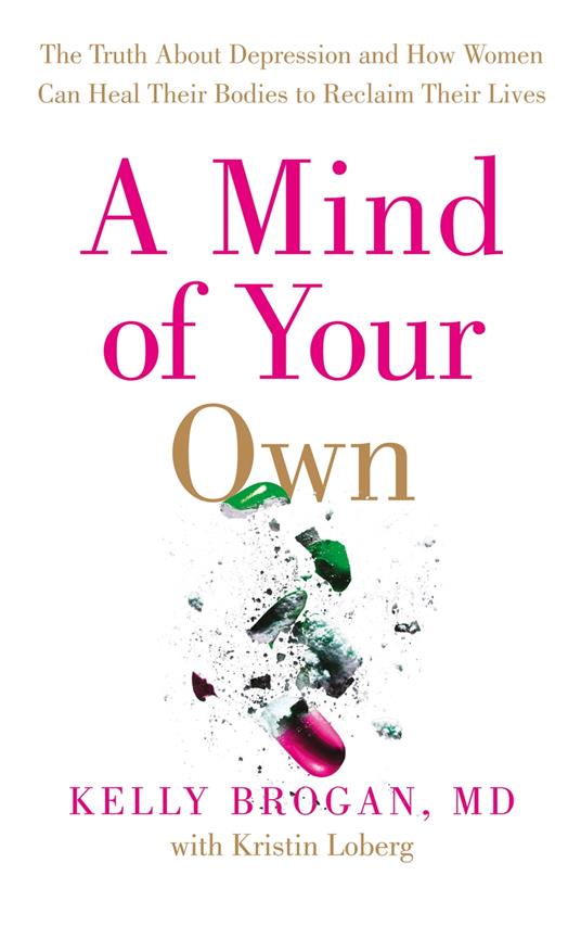 A Mind of Your Own: The Truth About Depression and How Women Can Heal Their Bodies to Reclaim Their Lives