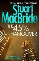 The 45% Hangover [A Logan and Steel novella] - Stuart MacBride - cover