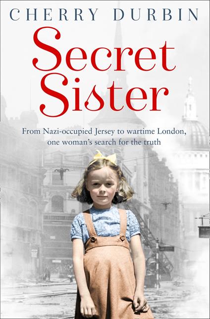 Secret Sister: From Nazi-occupied Jersey to wartime London, one woman’s search for the truth (Long Lost Family)