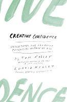 Creative Confidence: Unleashing the Creative Potential within Us All - David Kelley,Tom Kelley - cover