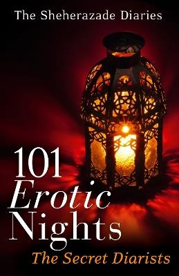 101 Erotic Nights: The Sheherazade Diaries - The Secret Diarists - cover