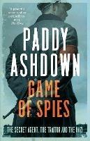 Game of Spies: The Secret Agent, the Traitor and the Nazi, Bordeaux 1942-1944 - Paddy Ashdown - cover