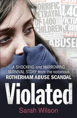 Violated: A Shocking and Harrowing Survival Story from the Notorious Rotherham Abuse Scandal - Sarah Wilson - cover