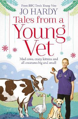 Tales from a Young Vet: Mad Cows, Crazy Kittens, and All Creatures Big and Small - Jo Hardy,Caro Handley - cover