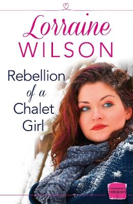 Rebellion of a Chalet Girl: (A Novella) - Lorraine Wilson - cover