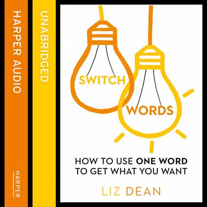 Switchwords: How to Use One Word to Get What You Want