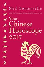 Your Chinese Horoscope 2017: What the Year of the Rooster holds in store for you
