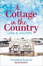 A Cottage in the Country: Escape to the Cosiest Little Cottage in the Country