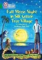 Full Moon Night in Silk Cotton Tree Village: A Collection of Caribbean Folk Tales: Band 15/Emerald - John Agard,Grace Nichols - cover