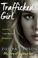 Trafficked Girl: Abused. Abandoned. Exploited. This is My Story of Fighting Back. - Zoe Patterson,Jane Smith - cover