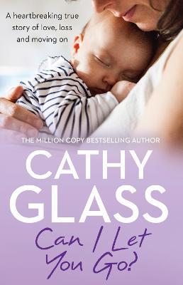 Can I Let You Go?: A Heartbreaking True Story of Love, Loss and Moving on - Cathy Glass - cover