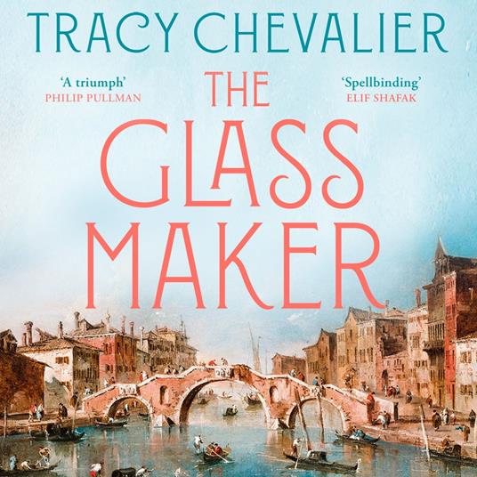 The Glassmaker: A spellbinding new novel set in Venice, from the acclaimed author of GIRL WITH A PEARL EARRING