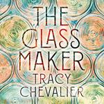 The Glassmaker: A spellbinding new novel set in Venice, from the globally bestselling author of GIRL WITH A PEARL EARRING