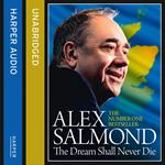 The Dream Shall Never Die: The Sunday Times Bestselling Memoir about the Scottish Independence Campaign and Referendum