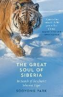 The Great Soul of Siberia: In Search of the Elusive Siberian Tiger