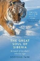 The Great Soul of Siberia: In Search of the Elusive Siberian Tiger - Sooyong Park - cover