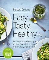Easy Tasty Healthy: All Recipes Free from Gluten, Dairy, Sugar, Soya, Eggs and Yeast - Barbara Cousins - cover