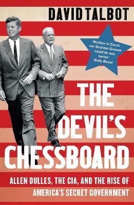 The Devil's Chessboard: Allen Dulles, the CIA, and the Rise of America's Secret Government - David Talbot - cover