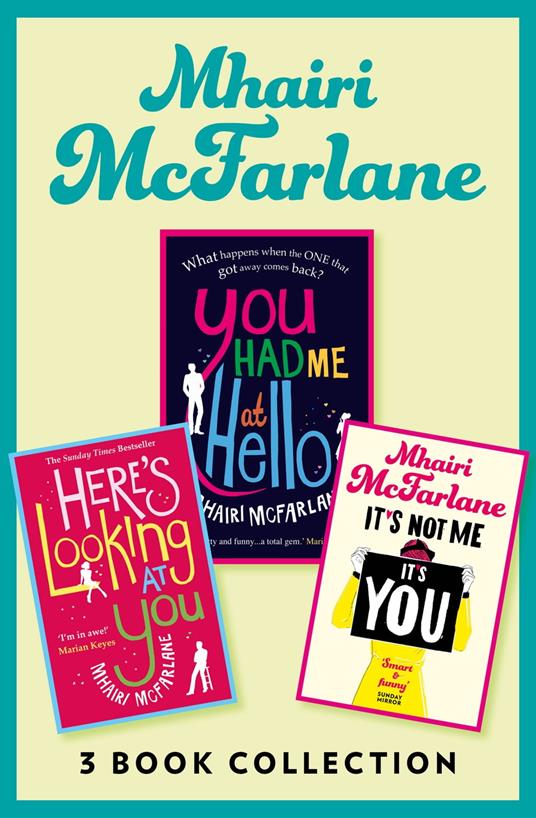 Mhairi McFarlane 3-Book Collection: You Had Me at Hello, Here’s Looking at You and It’s Not Me, It’s You