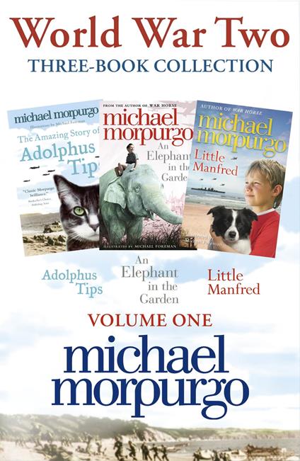 World War Two Collection: The Amazing Story of Adolphus Tips, An Elephant in the Garden, Little Manfred - Michael Morpurgo - ebook